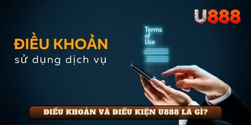 Điều khoản và điều kiện U888 là gì?