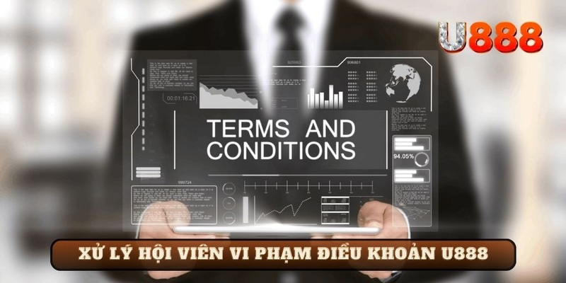 Xử lý hội viên vi phạm điều khoản và điều kiện U888