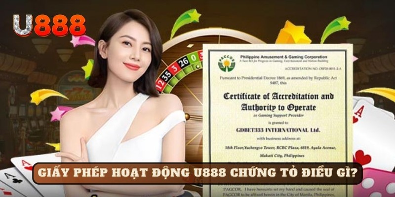 Giấy phép hoạt động U888 chứng tỏ điều gì?