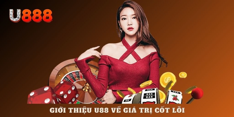 Giới thiệu U88 về giá trị cốt lõi