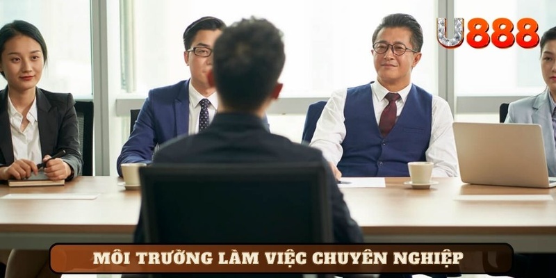 Môi trường làm việc tại U888 chuyên nghiệp